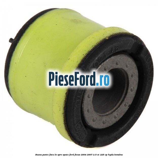Bucsa punte fata in spre spate Ford Focus 2004-2007 2.5 ST 225 cp Bucsa punte fata in spre spate Ford Focus 2004-2007 2.5 ST 225 cp HYDA benzina