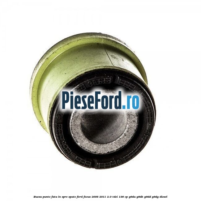 Bucsa punte fata in spre spate Ford Focus 2008-2011 2.0 TDCi 136 cp G6DA, G6DB, G6DD, G6DG diesel