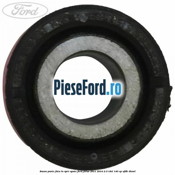 Bucsa punte fata in spre spate Ford Focus 2011-2014 2.0 TDCi 140 cp UFDB diesel