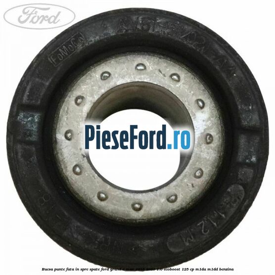 Bucsa punte fata in spre spate Ford Grand C-Max 2016-2020 1.0 EcoBoost 125 cp M1DA, M1DD benzina