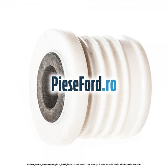 Bucsa punte fata inspre fata Ford Focus 2004-2007 1.6 100 cp HWDA, HWDB, SHDA, SHDB, SHDC benzina