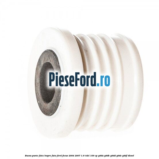 Bucsa punte fata inspre fata Ford Focus 2004-2007 1.6 TDCi 109 cp Bucsa punte fata inspre fata Ford Focus 2004-2007 1.6 TDCi 109 cp G8DA, G8DB, G8DD, G8DE, G8DF diesel