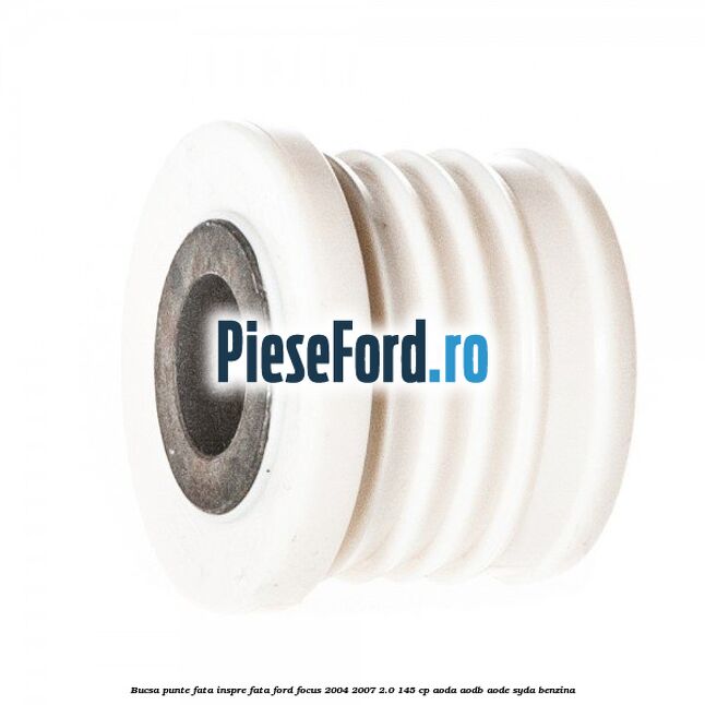 Bucsa punte fata inspre fata Ford Focus 2004-2007 2.0 145 cp AODA, AODB, AODE, SYDA benzina