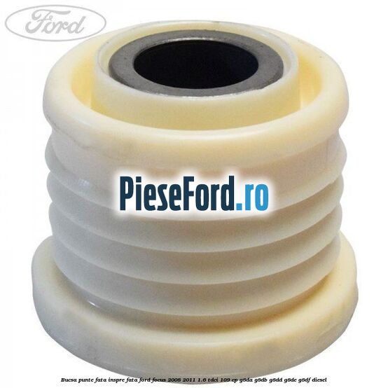 Bucsa punte fata inspre fata Ford Focus 2008-2011 1.6 TDCi 109 cp G8DA, G8DB, G8DD, G8DE, G8DF diesel