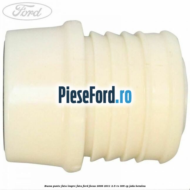 Bucsa punte fata inspre fata Ford Focus 2008-2011 2.5 RS 305 cp JZDA benzina