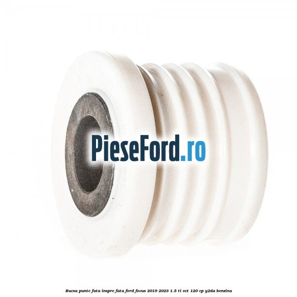 Bucsa punte fata inspre fata Ford Focus 2019-2023 1.5 Ti-VCT 120 cp Y2DA benzina