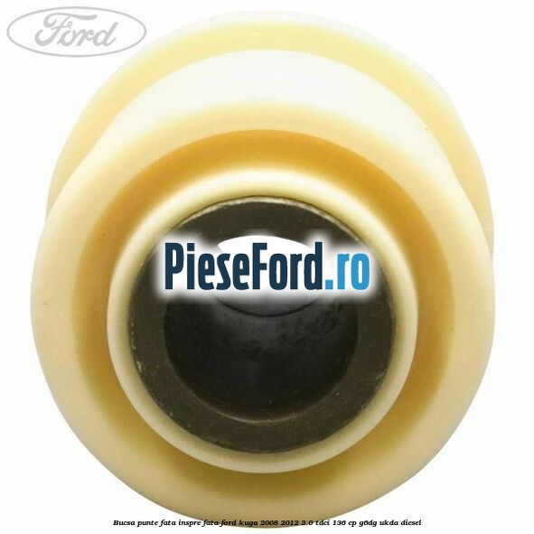 Bucsa punte fata inspre fata Ford Kuga 2008-2012 2.0 TDCi 136 cp G6DG, UKDA diesel