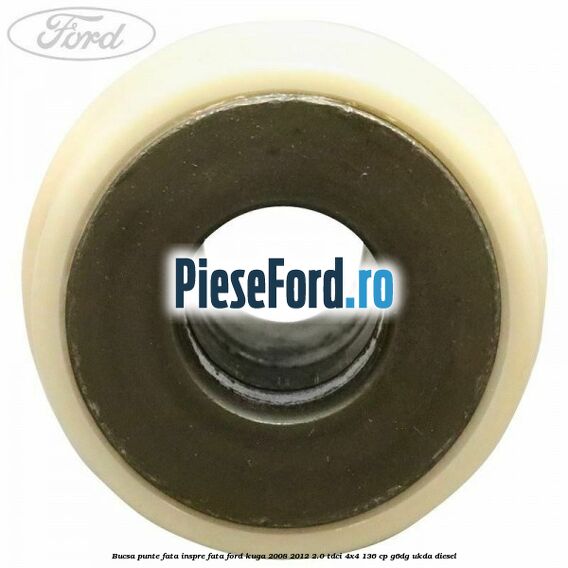 Bucsa punte fata inspre fata Ford Kuga 2008-2012 2.0 TDCi 4x4 136 cp G6DG, UKDA diesel