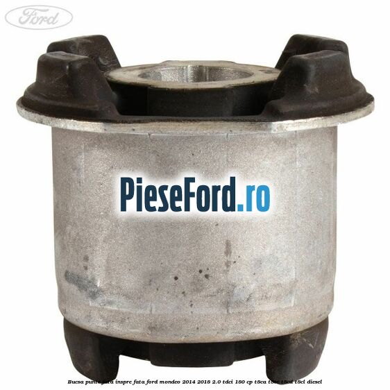 Bucsa punte fata inspre fata Ford Mondeo 2014-2018 2.0 TDCi 180 cp T8CA, T8CC, T8CD, T8CL diesel