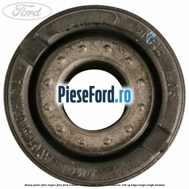 Bucsa punte fata inspre fata Ford Transit Connect 2013-2018 1.0 EcoBoost 100 cp B3GA, M2GA, M2GB benzina