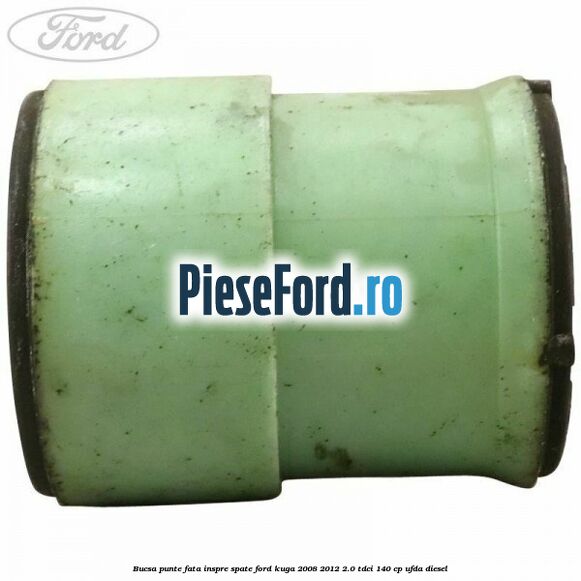 Bucsa punte fata inspre spate Ford Kuga 2008-2012 2.0 TDCI 140 cp Bucsa punte fata inspre spate Ford Kuga 2008-2012 2.0 TDCI 140 cp UFDA diesel