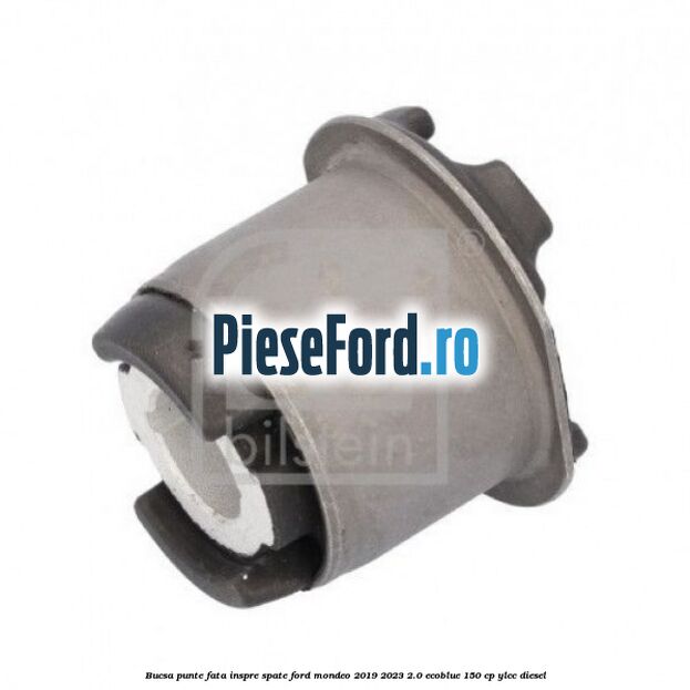 Bucsa punte fata, inspre spate Ford Mondeo 2019-2023 2.0 EcoBlue 150 cp YLCC diesel