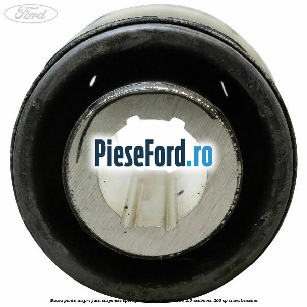 Bucsa punte inspre fata suspensie sport Ford Galaxy 2007-2014 2.0 EcoBoost 203 cp Bucsa punte inspre fata suspensie sport Ford Galaxy 2007-2014 2.0 EcoBoost 203 cp TNWA benzina