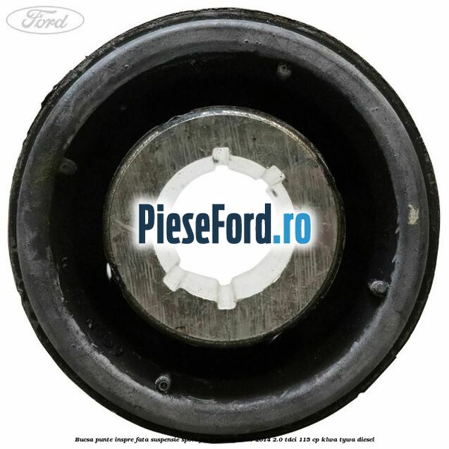 Bucsa punte inspre fata suspensie sport Ford Galaxy 2007-2014 2.0 TDCi 115 cp KLWA, TYWA diesel