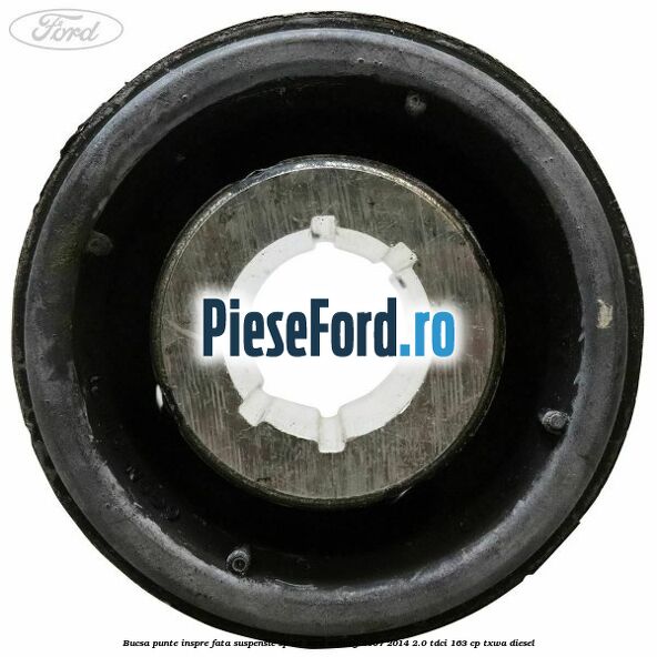 Bucsa punte inspre fata suspensie sport Ford Galaxy 2007-2014 2.0 TDCi 163 cp TXWA diesel