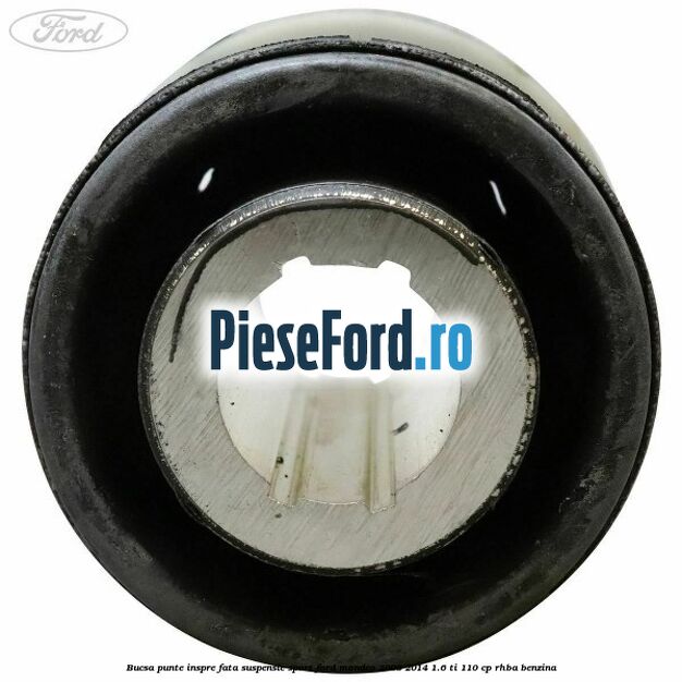 Bucsa punte inspre fata suspensie sport Ford Mondeo 2008-2014 1.6 Ti 110 cp Bucsa punte inspre fata suspensie sport Ford Mondeo 2008-2014 1.6 Ti 110 cp RHBA benzina