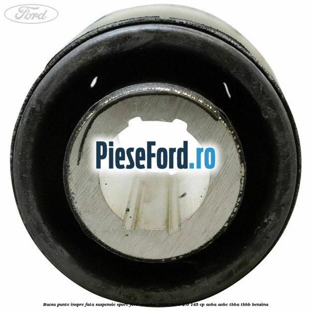 Bucsa punte inspre fata suspensie sport Ford Mondeo 2008-2014 2.0 145 cp AOBA, AOBC, TBBA, TBBB benzina