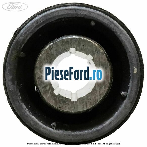 Bucsa punte inspre fata suspensie sport Ford Mondeo 2008-2014 2.2 TDCi 175 cp Q4BA diesel