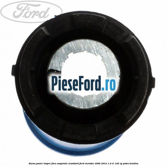 Bucsa punte inspre fata suspensie standard Ford Mondeo 2008-2014 1.6 Ti 125 cp PNBA benzina
