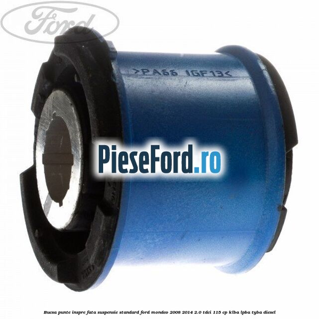 Bucsa punte inspre fata suspensie standard Ford Mondeo 2008-2014 2.0 TDCi 115 cp KLBA, LPBA, TYBA diesel