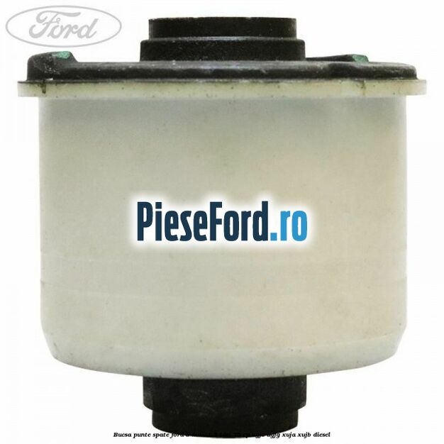 Bucsa punte spate Ford B-Max 1.5 TDCi 75 cp UGJC, UGJG, XUJA, XUJB diesel