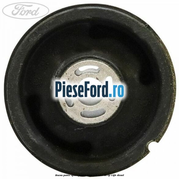 Bucsa punte spate Ford B-Max 1.6 TDCi 95 cp T3JB diesel