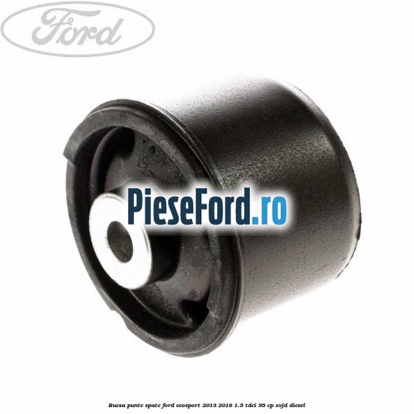 Bucsa punte spate Ford EcoSport 2013-2018 1.5 TDCi 95 cp XVJD diesel