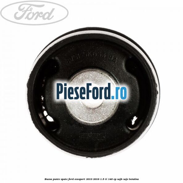 Bucsa punte spate Ford EcoSport 2013-2018 1.5 Ti 140 cp UEJB, UEJE benzina