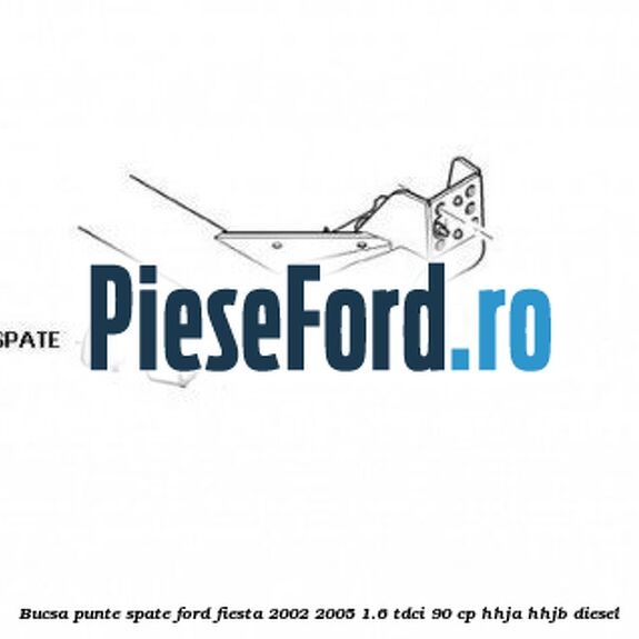 Bucsa punte spate Ford Fiesta 2002-2005 1.6 TDCi 90 cp HHJA, HHJB diesel