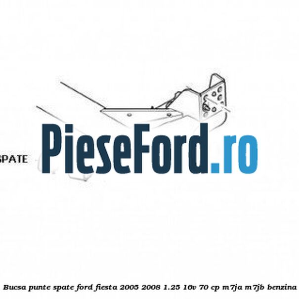 Bucsa punte spate Ford Fiesta 2005-2008 1.25 16V 70 cp M7JA, M7JB benzina