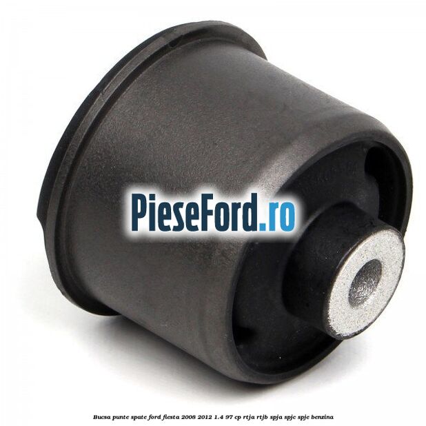 Bucsa punte spate Ford Fiesta 2008-2012 1.4 97 cp RTJA, RTJB, SPJA, SPJC, SPJE benzina