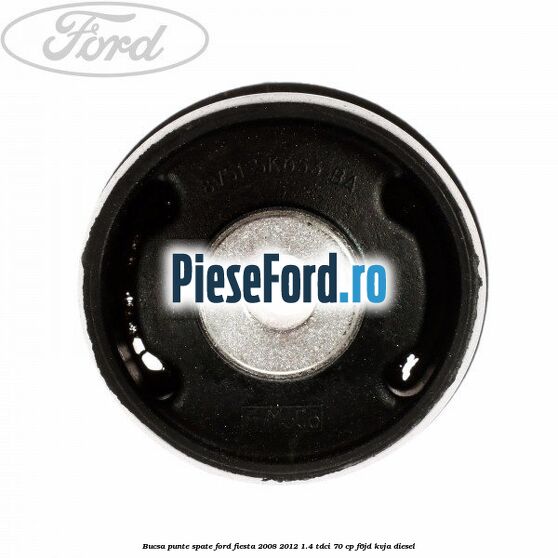 Bucsa punte spate Ford Fiesta 2008-2012 1.4 TDCi 70 cp Bucsa punte spate Ford Fiesta 2008-2012 1.4 TDCi 70 cp F6JD, KVJA diesel
