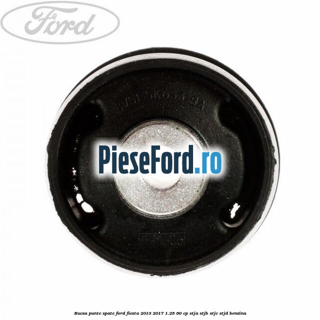 Bucsa punte spate Ford Fiesta 2013-2017 1.25 60 cp STJA, STJB, STJC, STJD benzina