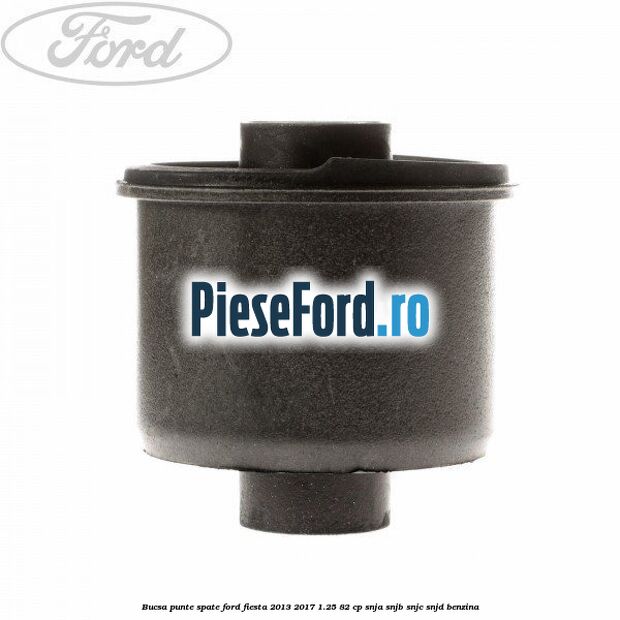 Bucsa punte spate Ford Fiesta 2013-2017 1.25 82 cp SNJA, SNJB, SNJC, SNJD benzina