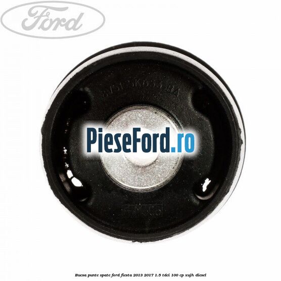 Bucsa punte spate Ford Fiesta 2013-2017 1.5 TDCi 100 cp XUJH diesel
