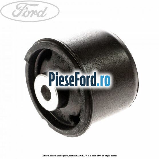 Bucsa punte spate Ford Fiesta 2013-2017 1.5 TDCi 100 cp XUJH diesel
