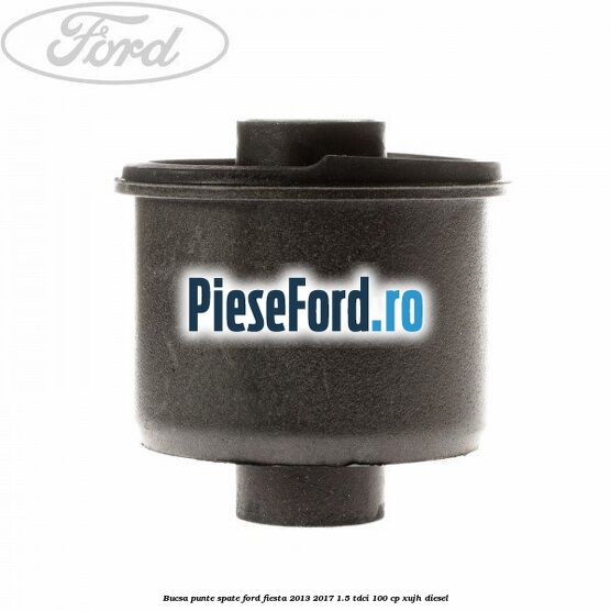 Bucsa punte spate Ford Fiesta 2013-2017 1.5 TDCi 100 cp