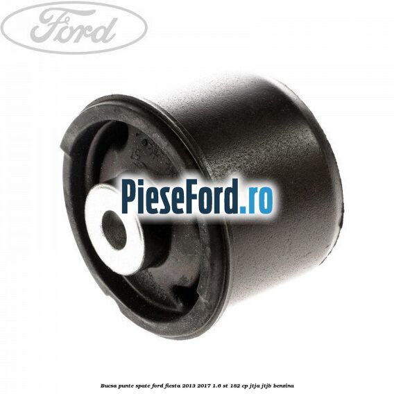 Bucsa punte spate Ford Fiesta 2013-2017 1.6 ST 182 cp JTJA, JTJB benzina