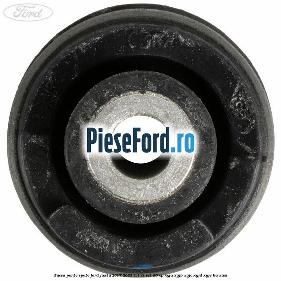 Bucsa punte spate Ford Fiesta 2017-2023 1.1 Ti-VCT 86 cp Bucsa punte spate Ford Fiesta 2017-2023 1.1 Ti-VCT 86 cp XYJA, XYJB, XYJC, XYJD, XYJE benzina