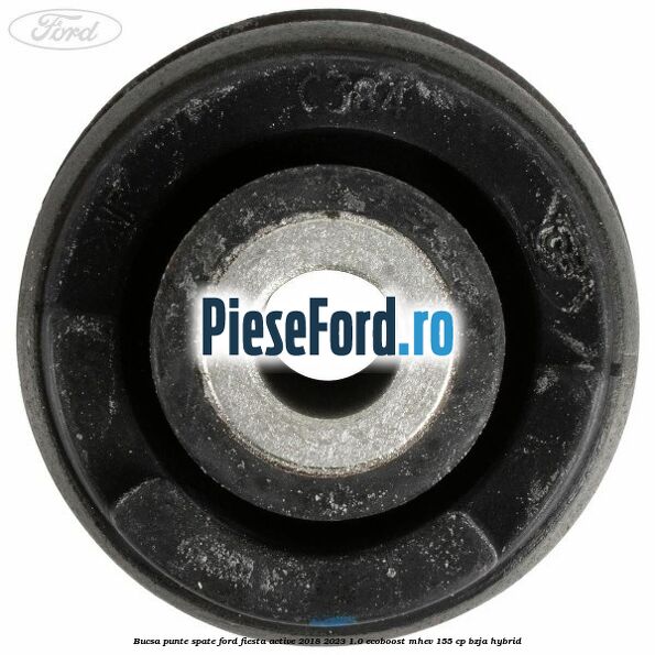 Bucsa punte spate Ford Fiesta Active 2018-2023 1.0 EcoBoost mHEV 155 cp BZJA Hybrid