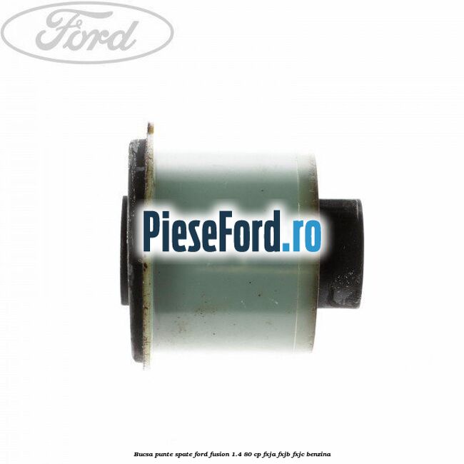 Bucsa punte spate Ford Fusion 1.4 80 cp FXJA, FXJB, FXJC benzina