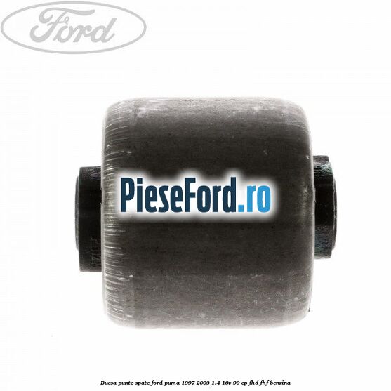 Bucsa punte spate Ford Puma 1997-2003 1.4 16V 90 cp Bucsa punte spate Ford Puma 1997-2003 1.4 16V 90 cp FHD, FHF benzina