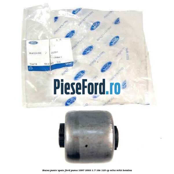 Bucsa punte spate Ford Puma 1997-2003 1.7 16V 125 cp Bucsa punte spate Ford Puma 1997-2003 1.7 16V 125 cp MHA, MHB benzina