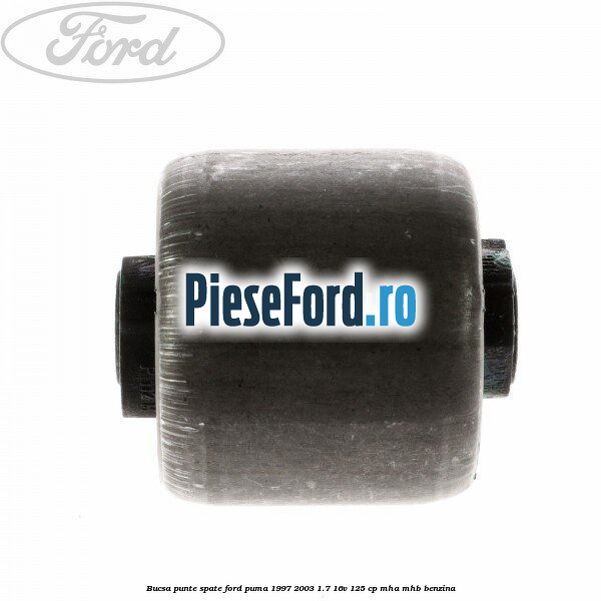 Bucsa punte spate Ford Puma 1997-2003 1.7 16V 125 cp Bucsa punte spate Ford Puma 1997-2003 1.7 16V 125 cp MHA, MHB benzina