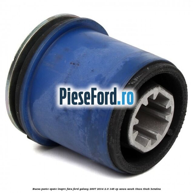 Bucsa punte spate inspre fata Ford Galaxy 2007-2014 2.0 145 cp AOWA, AOWB, TBWA, TBWB benzina