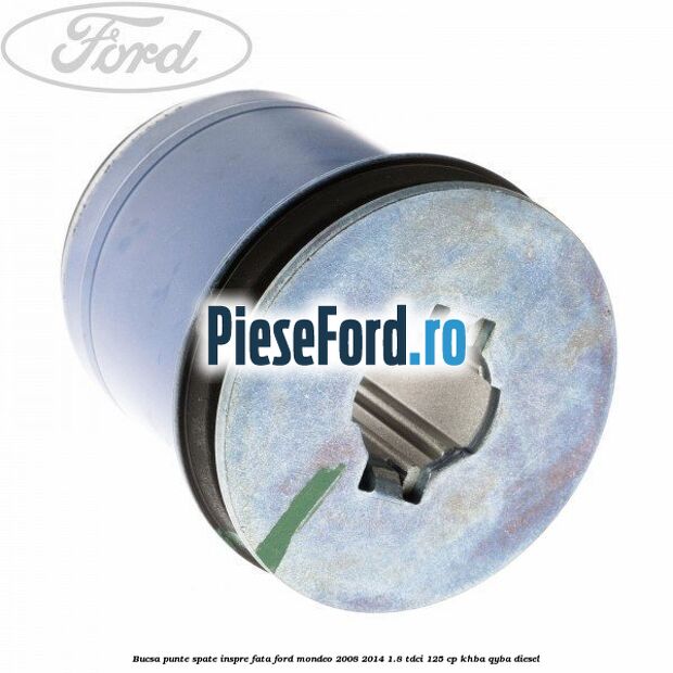 Bucsa punte spate inspre fata Ford Mondeo 2008-2014 1.8 TDCi 125 cp KHBA, QYBA diesel