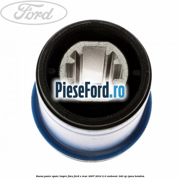 Bucsa punte spate inspre fata Ford S-Max 2007-2014 2.0 EcoBoost 240 cp TPWA benzina