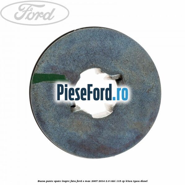 Bucsa punte spate inspre fata Ford S-Max 2007-2014 2.0 TDCi 115 cp KLWA, TYWA diesel