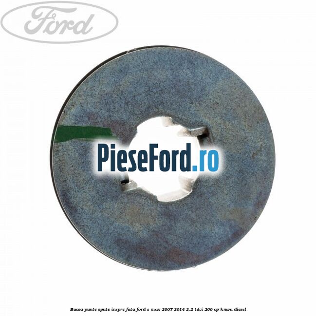 Bucsa punte spate inspre fata Ford S-Max 2007-2014 2.2 TDCi 200 cp KNWA diesel