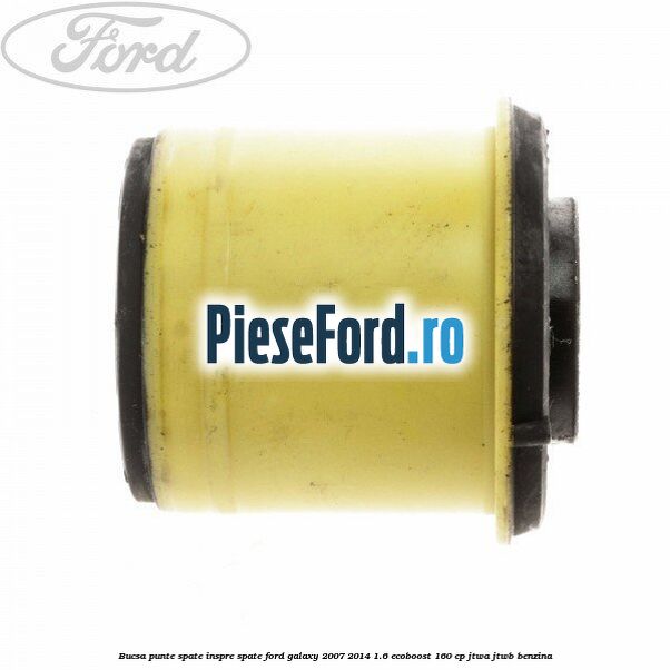 Bucsa punte spate inspre spate Ford Galaxy 2007-2014 1.6 EcoBoost 160 cp JTWA, JTWB benzina